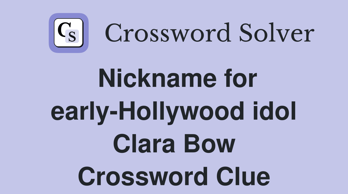 Nickname for earlyHollywood idol Clara Bow Crossword Clue Answers Crossword Solver